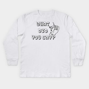 What Did You Say ? Funny Tshirt - Best funny design Kids Long Sleeve T-Shirt